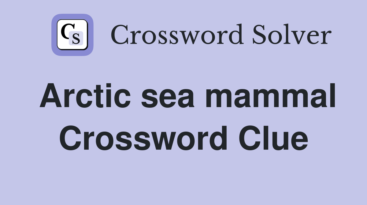 Arctic sea mammal - Crossword Clue Answers - Crossword Solver